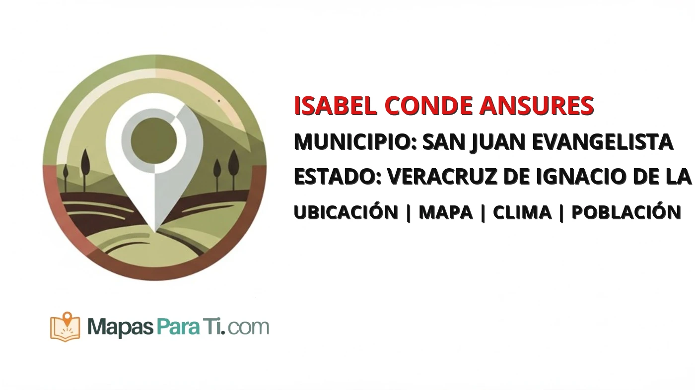 Mapa y datos de Isabel Conde Ansures, San Juan Evangelista, Veracruz de Ignacio de la Llave