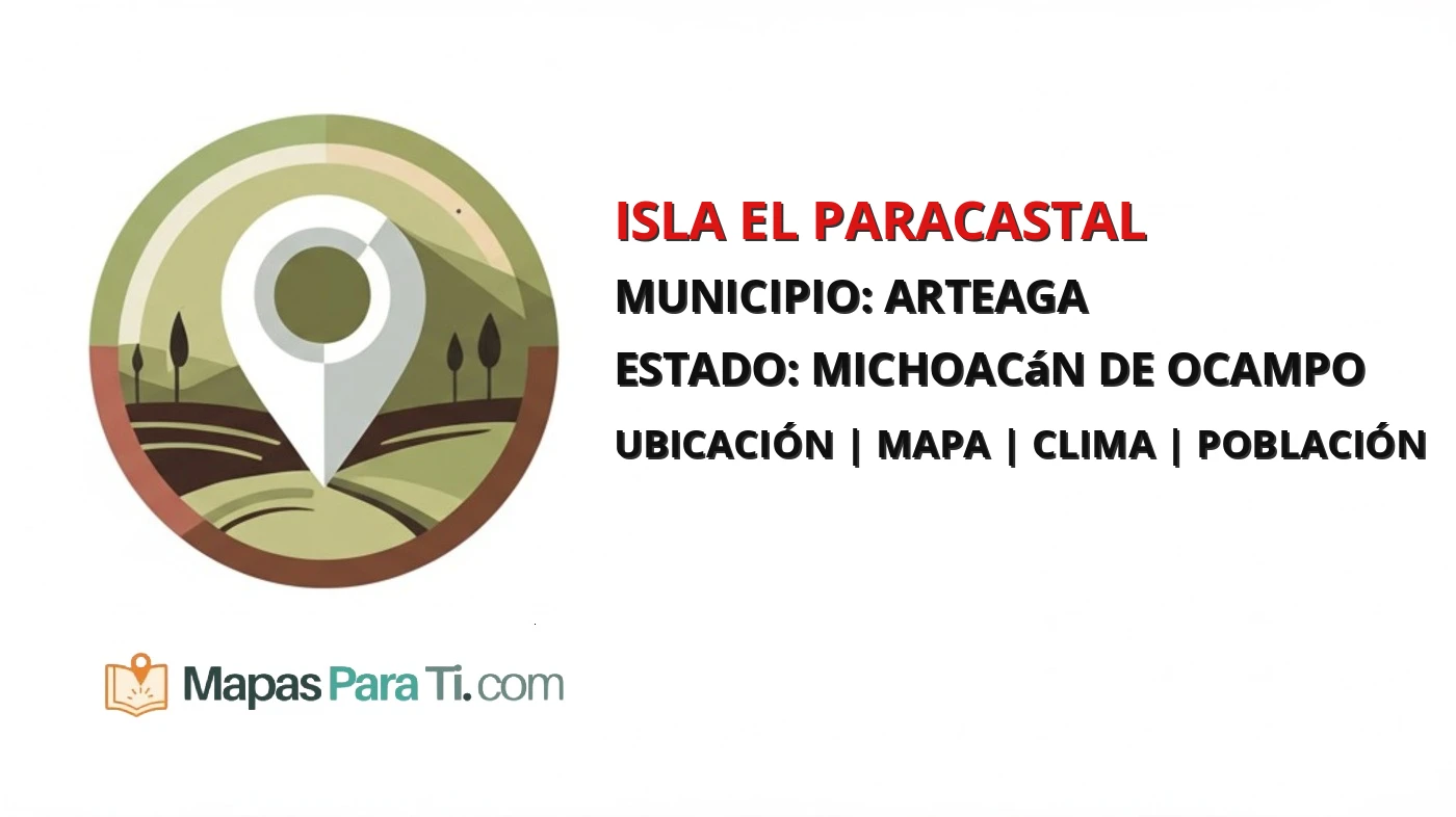 Mapa y datos de Isla el Paracastal, Arteaga, Michoacán de Ocampo