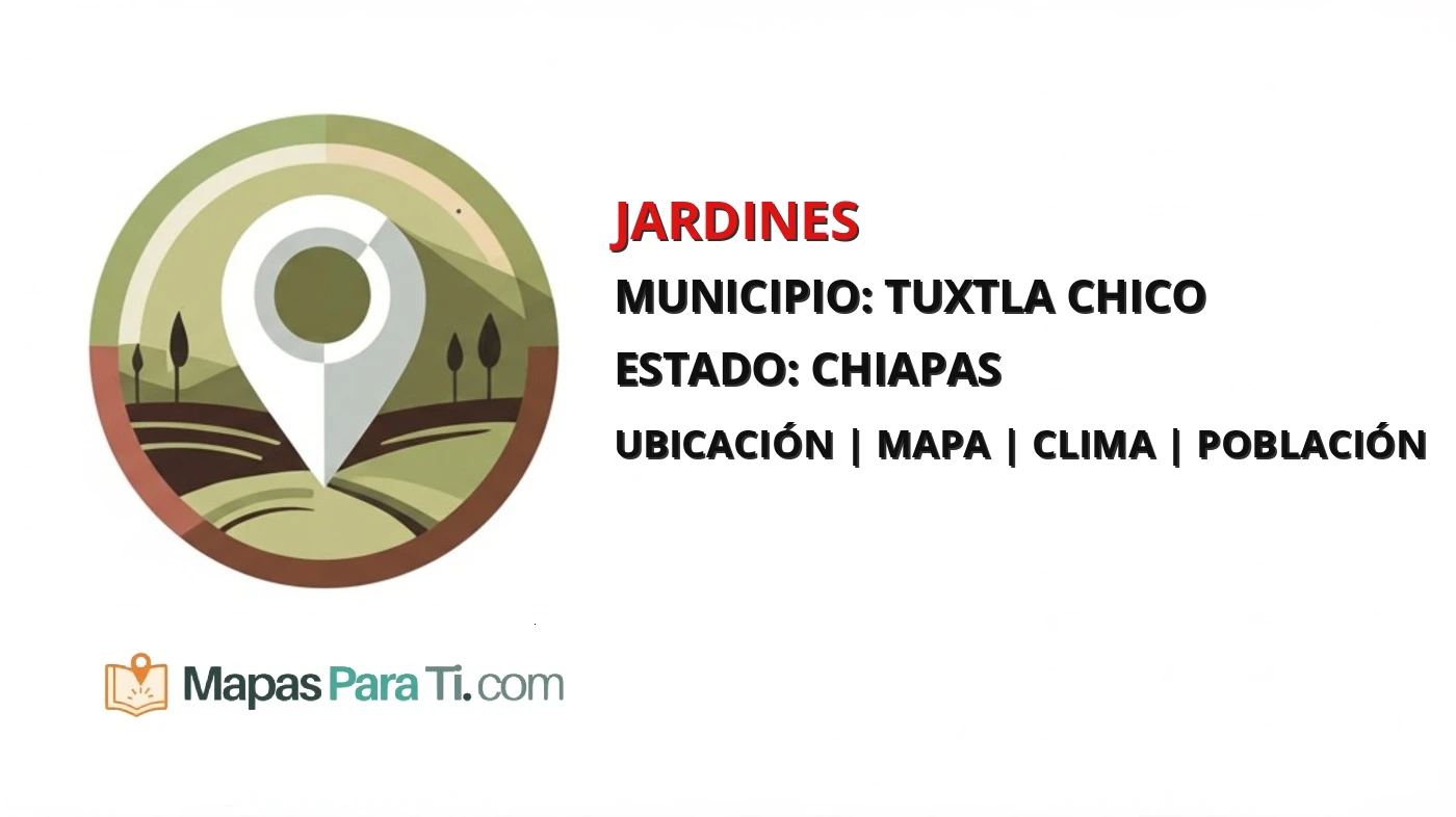 Mapa y datos de Jardines, Tuxtla Chico, Chiapas