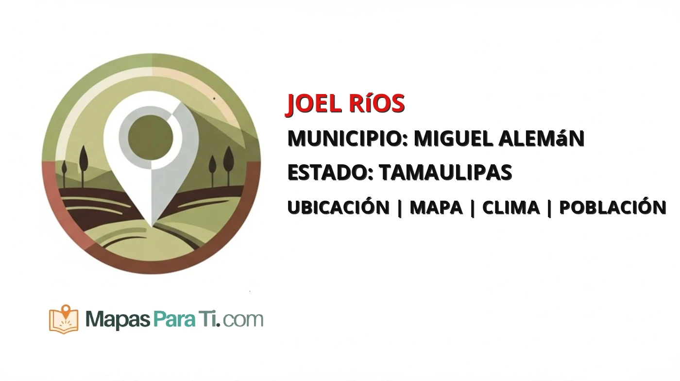 Mapa y datos de Joel Ríos, Miguel Alemán, Tamaulipas