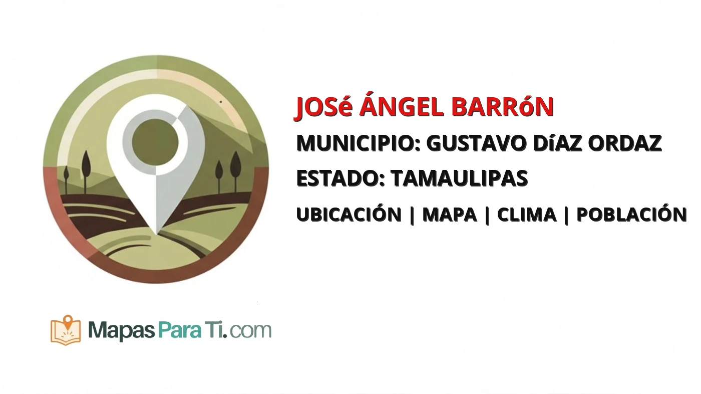 Mapa y datos de José Ángel Barrón, Gustavo Díaz Ordaz, Tamaulipas