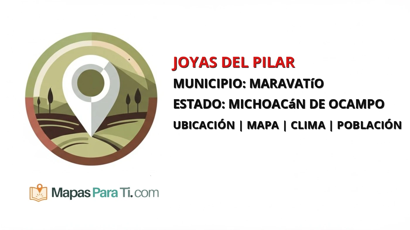 Mapa y datos de Joyas del Pilar, Maravatío, Michoacán de Ocampo