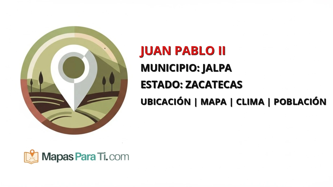 Mapa y datos de Juan Pablo II, Jalpa, Zacatecas