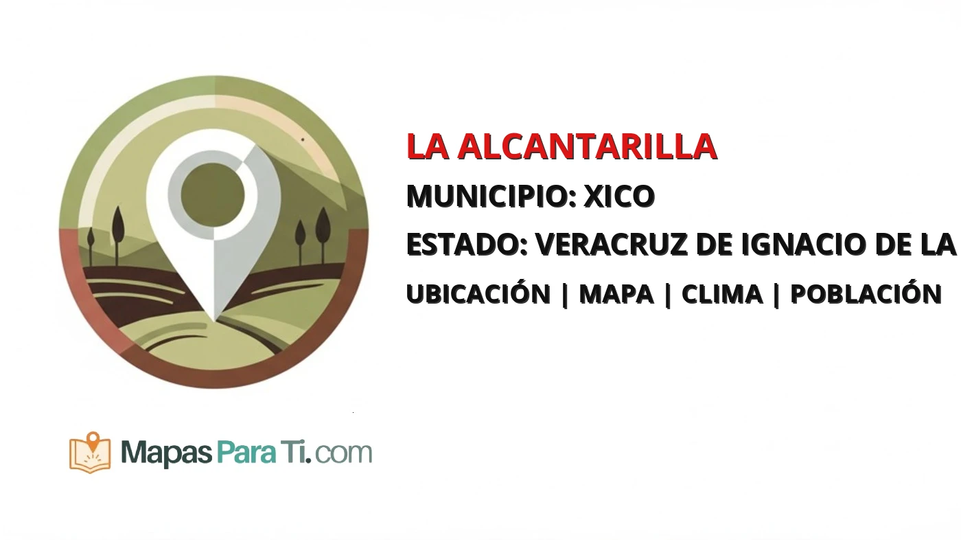 Mapa y datos de La Alcantarilla, Xico, Veracruz de Ignacio de la Llave