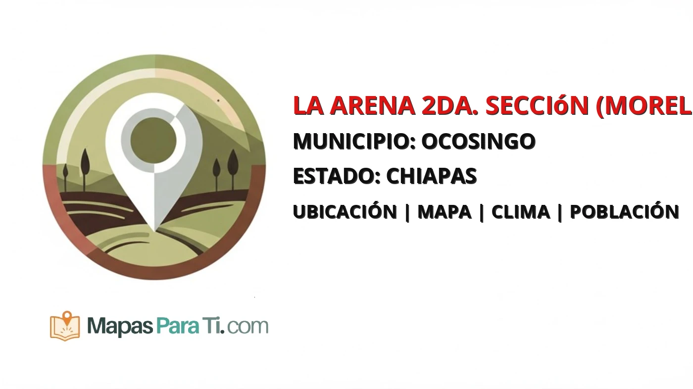 Mapa y datos de La Arena 2da. Sección (Morelos), Ocosingo, Chiapas