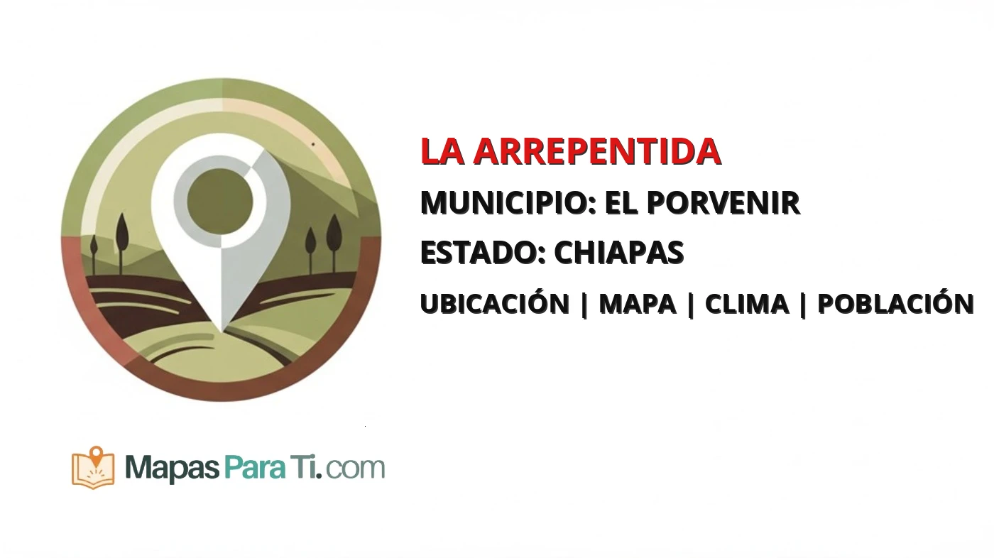 Mapa y datos de La Arrepentida, El Porvenir, Chiapas
