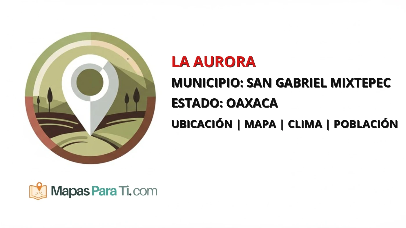 Mapa y datos de La Aurora, San Gabriel Mixtepec, Oaxaca