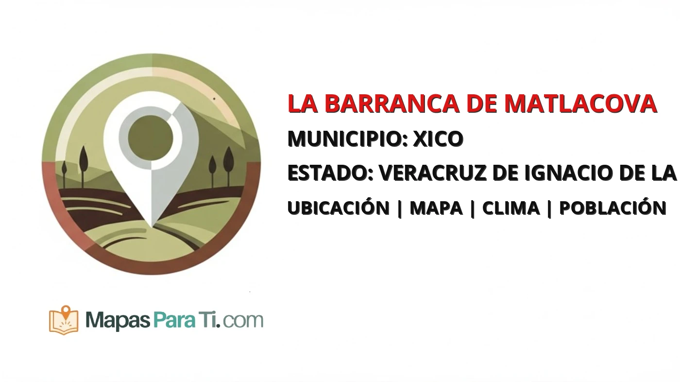 Mapa y datos de La Barranca de Matlacova, Xico, Veracruz de Ignacio de la Llave