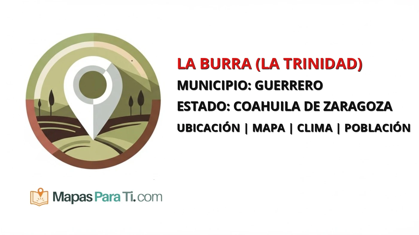 Mapa y datos de La Burra (La Trinidad), Guerrero, Coahuila de Zaragoza