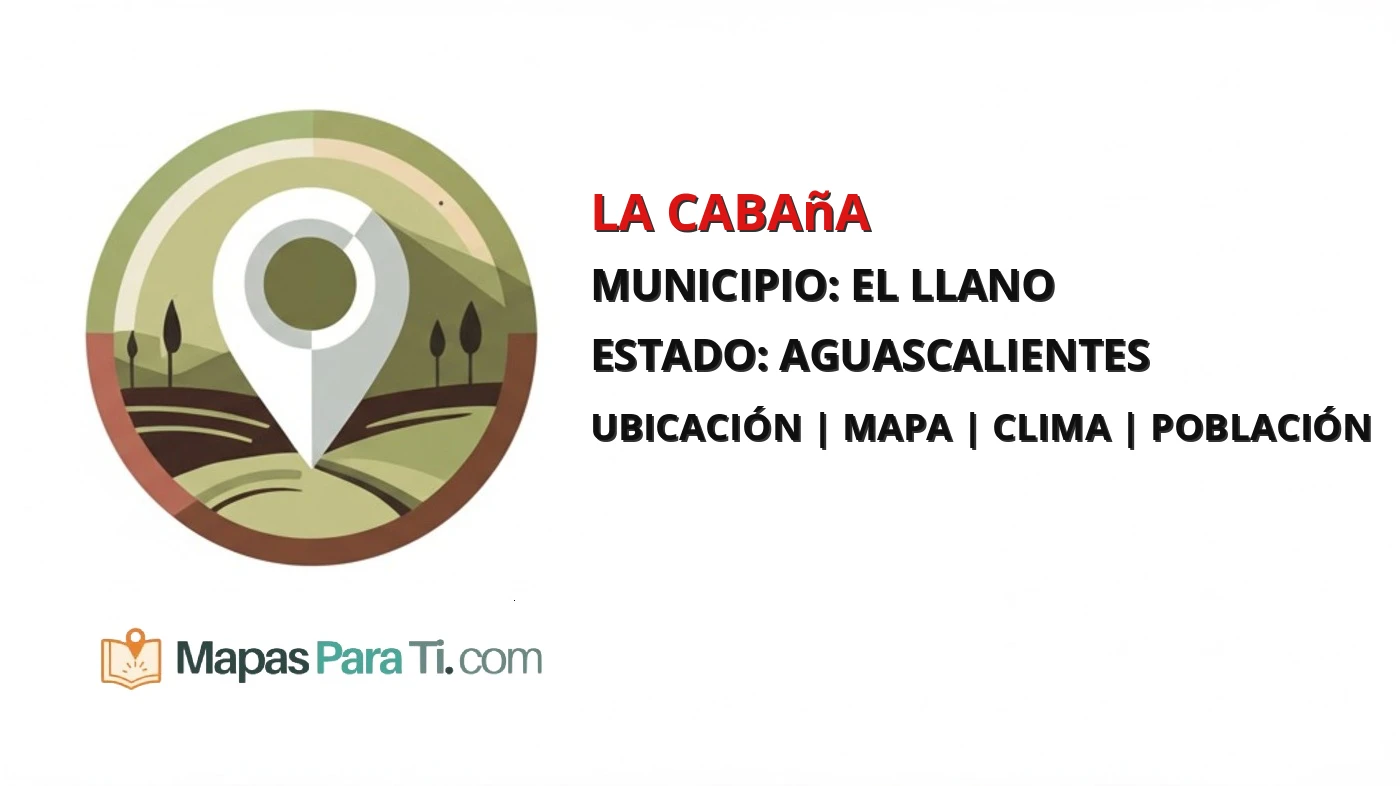 Mapa y datos de La Cabaña, El Llano, Aguascalientes