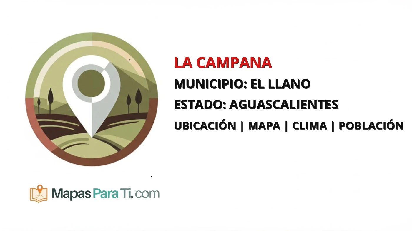Mapa y datos de La Campana, El Llano, Aguascalientes