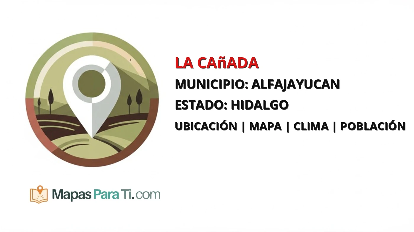 Mapa y datos de La Cañada, Alfajayucan, Hidalgo