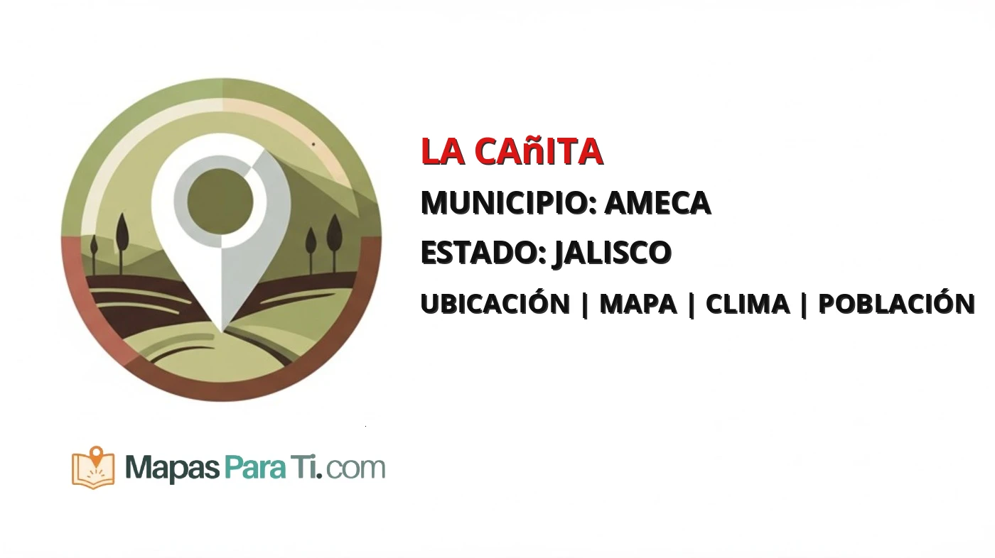 Mapa y datos de La Cañita, Ameca, Jalisco