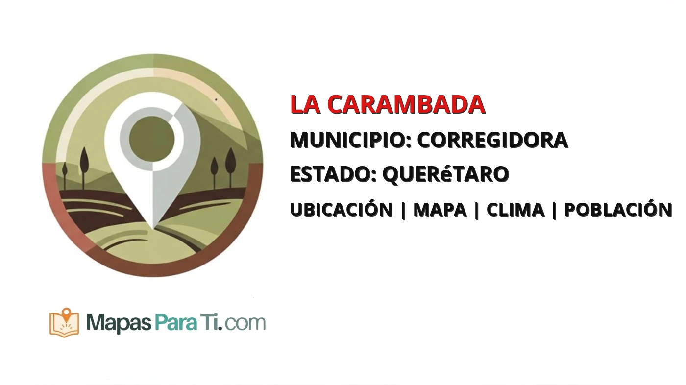 Mapa y datos de La Carambada, Corregidora, Querétaro