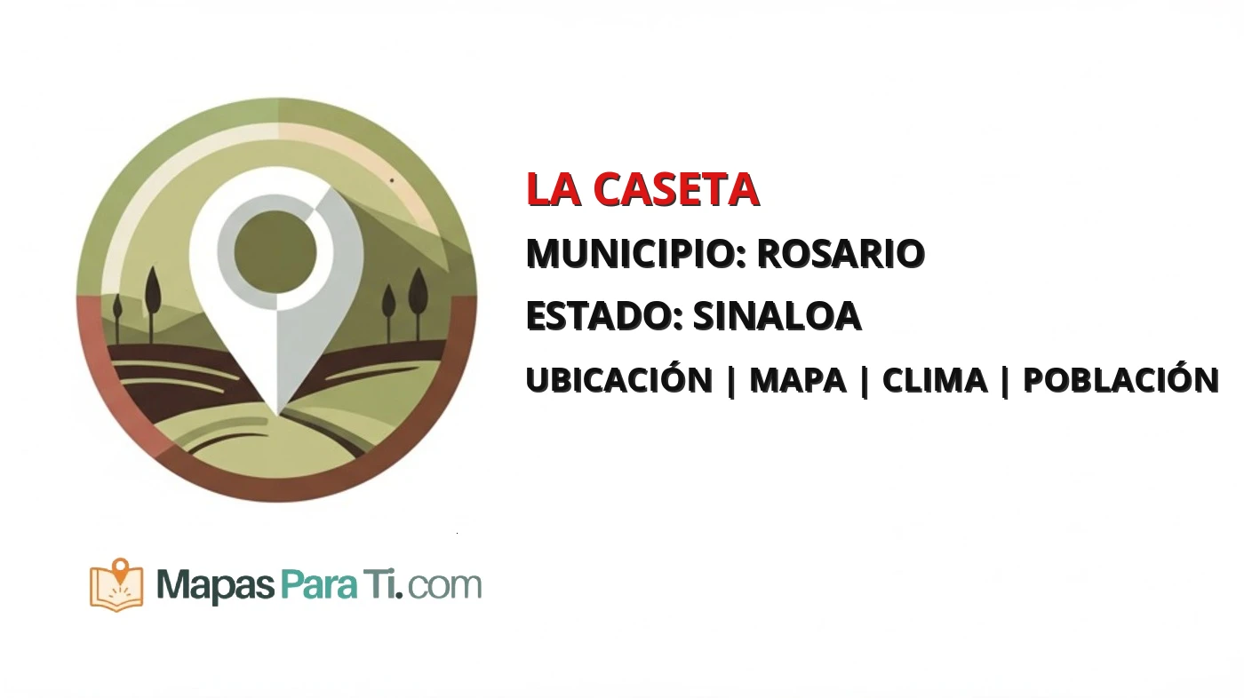 Mapa y datos de La Caseta, Rosario, Sinaloa