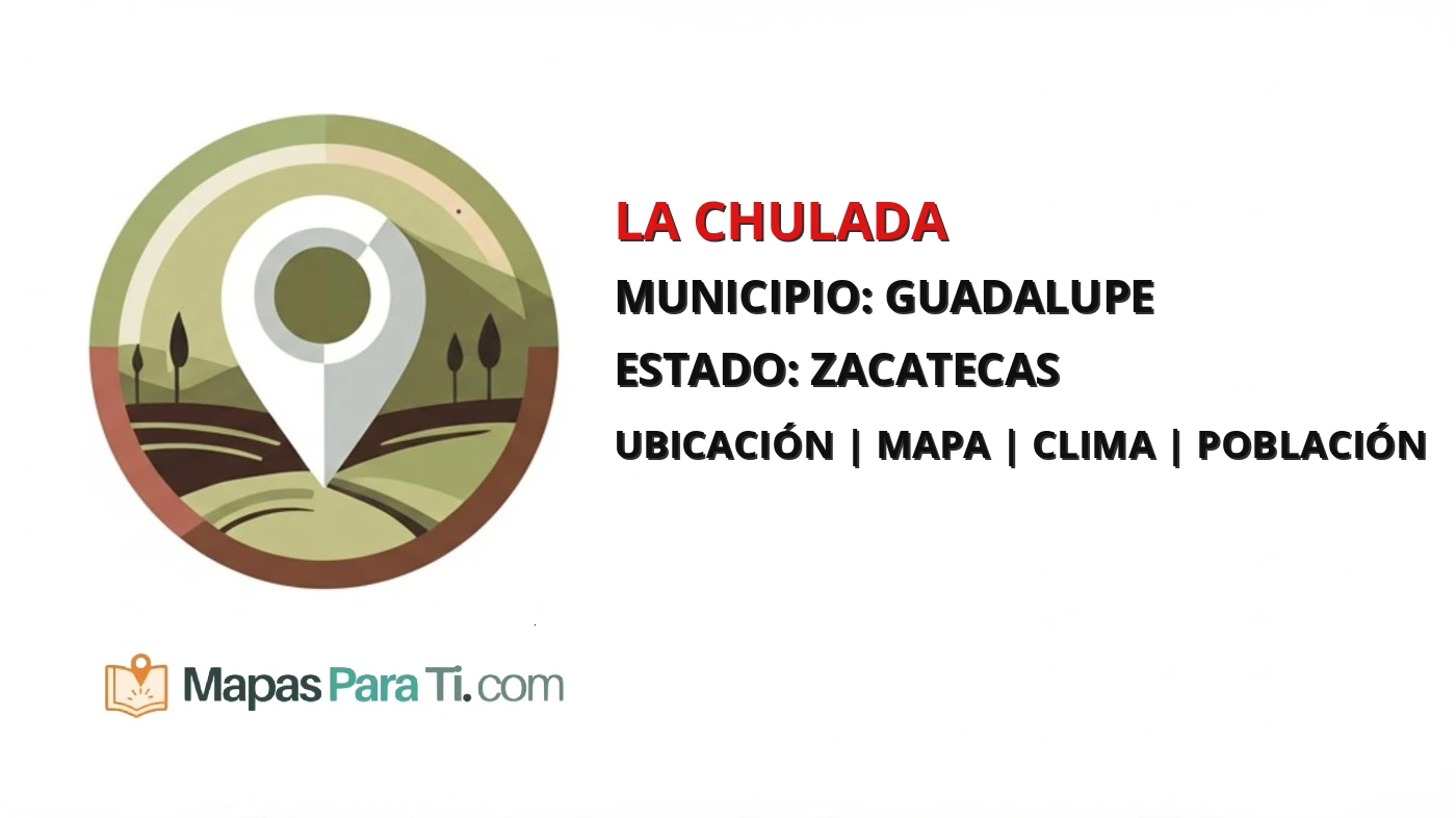 Mapa y datos de La Chulada, Guadalupe, Zacatecas