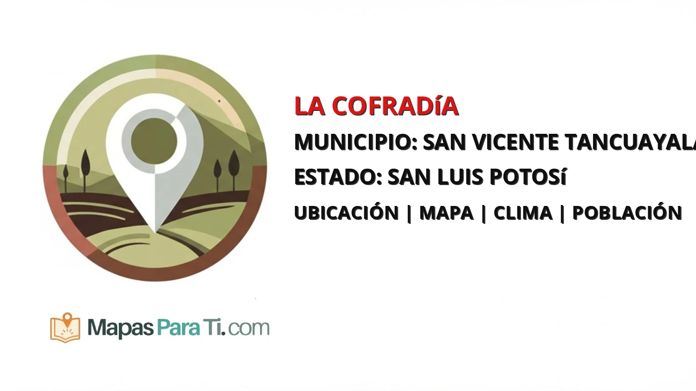 Mapa y datos de La Cofradía, San Vicente Tancuayalab, San Luis Potosí