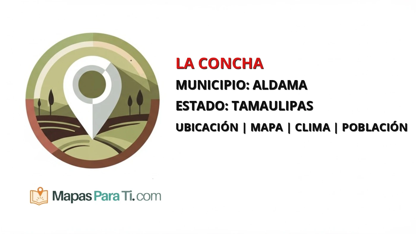 Mapa y datos de La Concha, Aldama, Tamaulipas