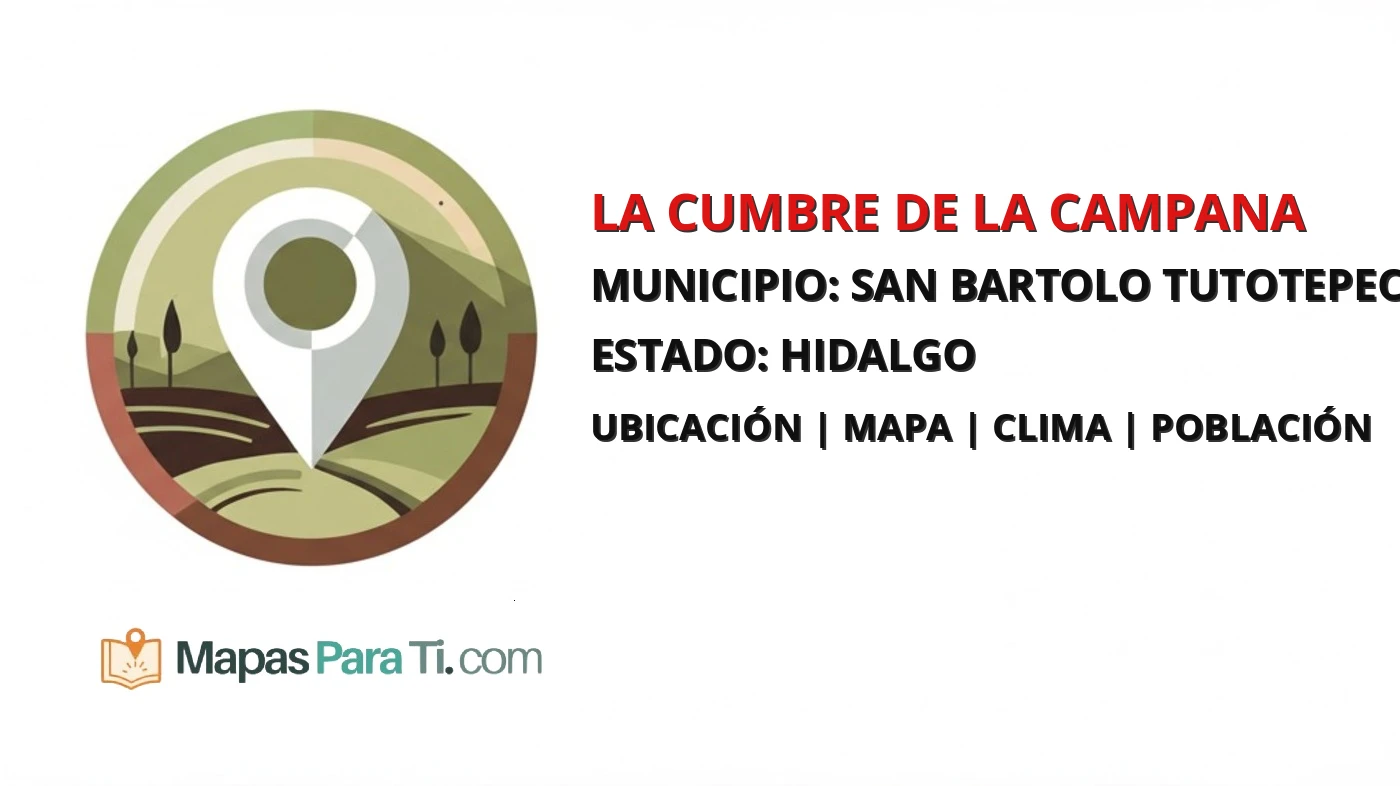 Mapa y datos de La Cumbre de la Campana, San Bartolo Tutotepec, Hidalgo