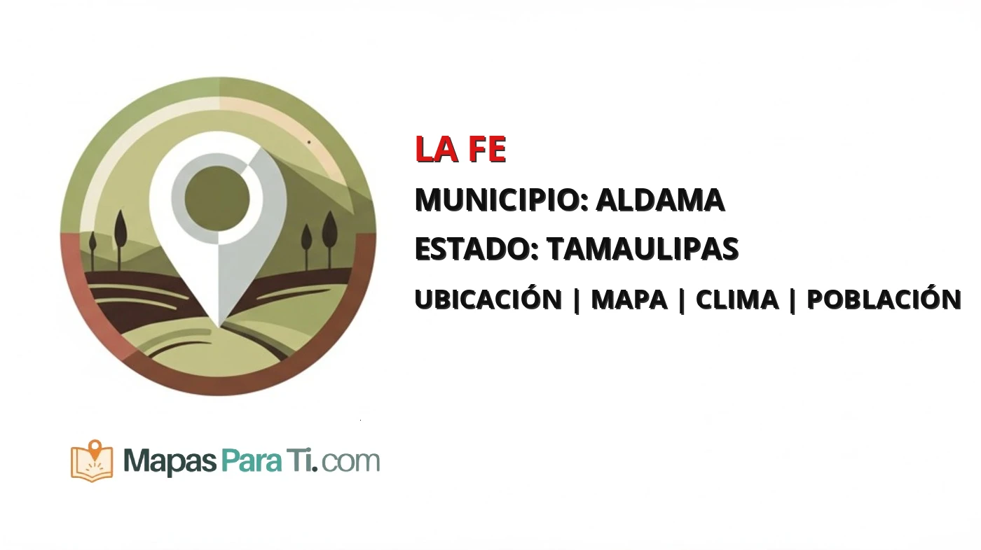 Mapa y datos de La Fe, Aldama, Tamaulipas