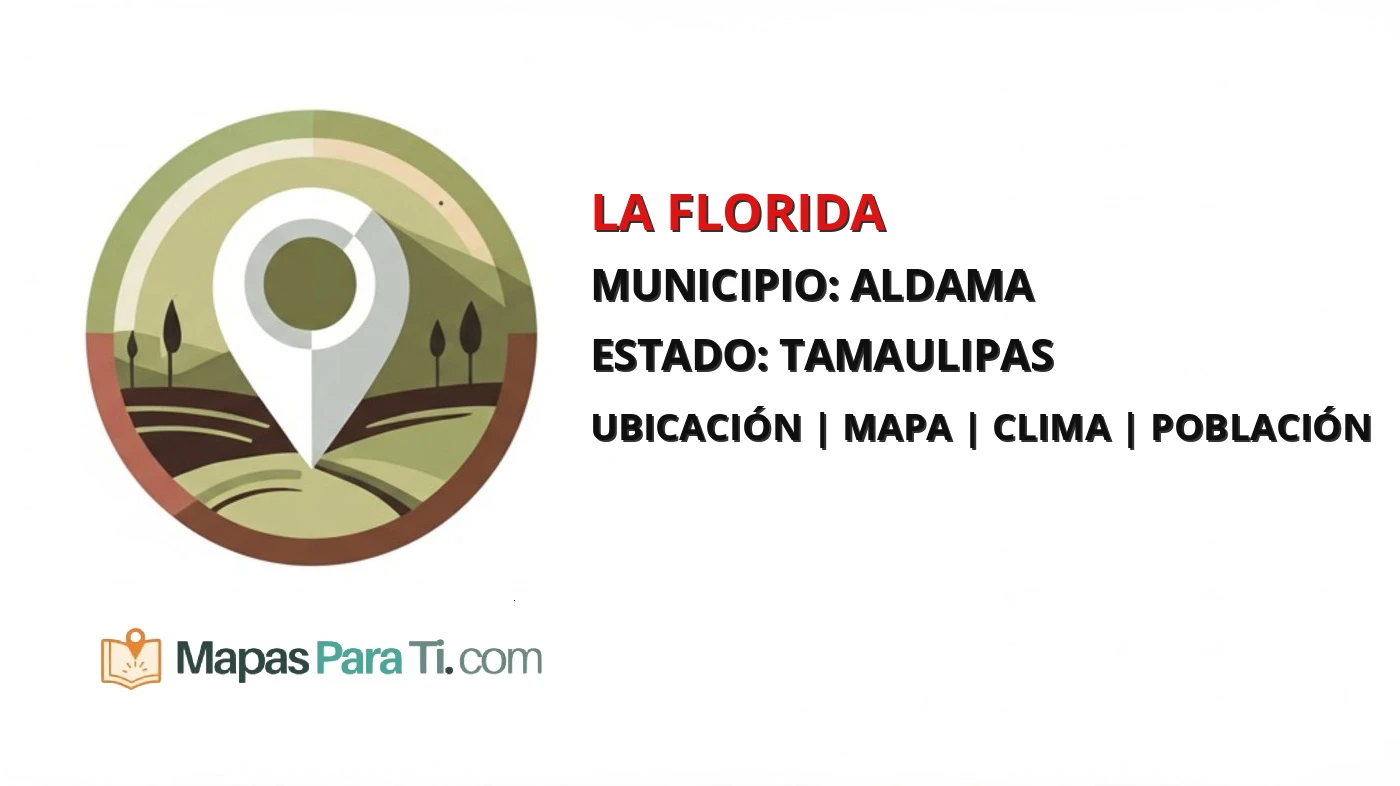 Mapa y datos de La Florida, Aldama, Tamaulipas