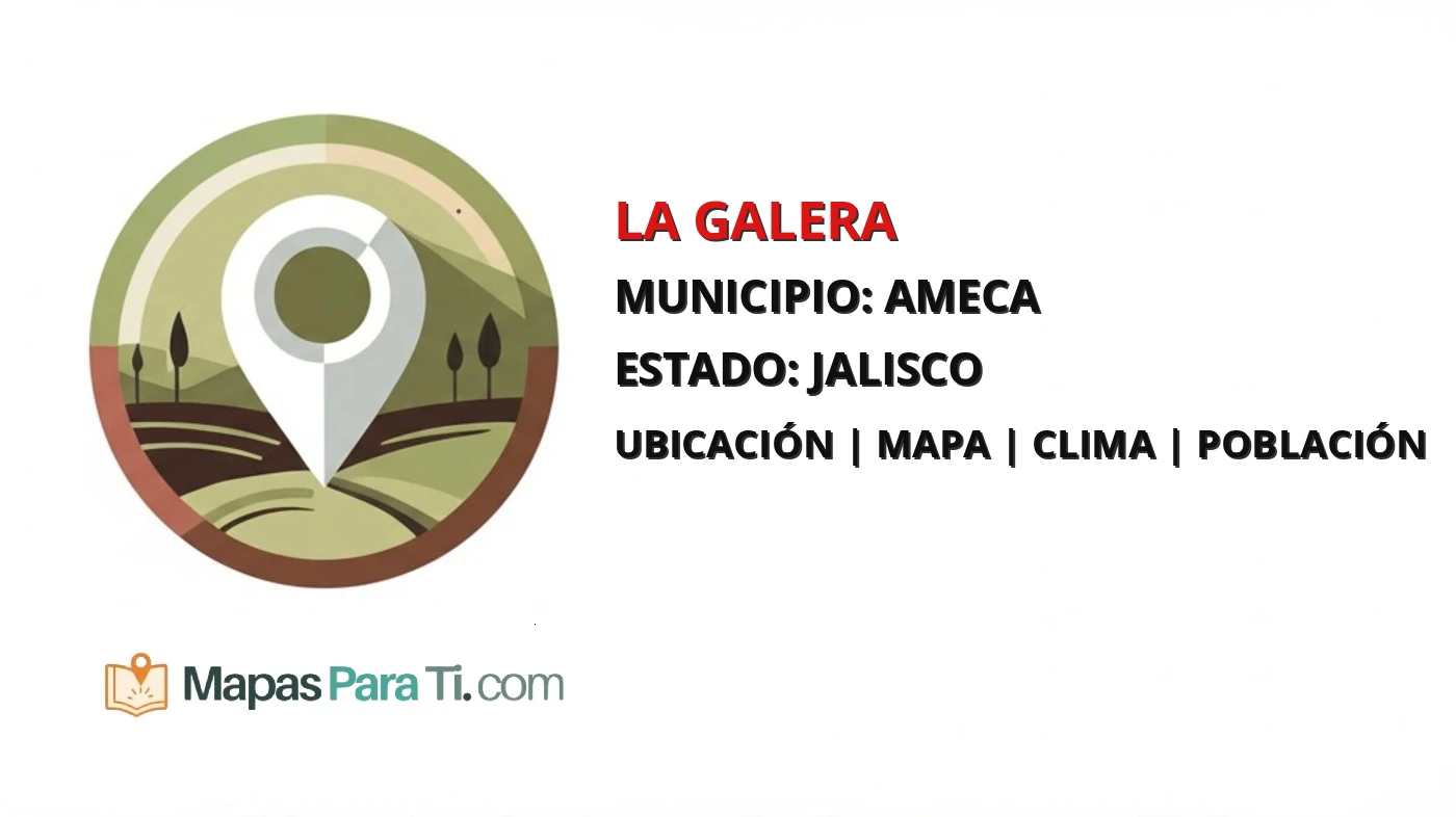 Mapa y datos de La Galera, Ameca, Jalisco