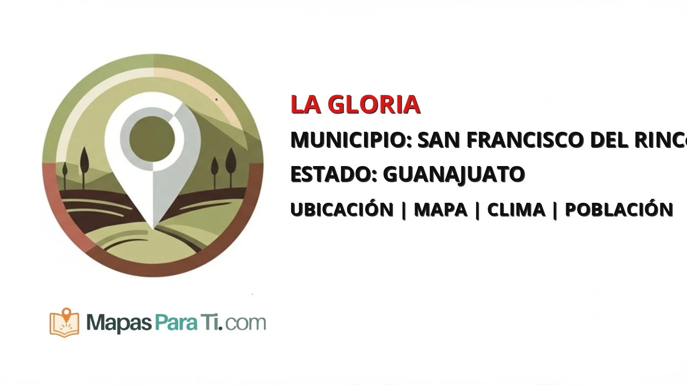 Mapa y datos de La Gloria, San Francisco del Rincón, Guanajuato