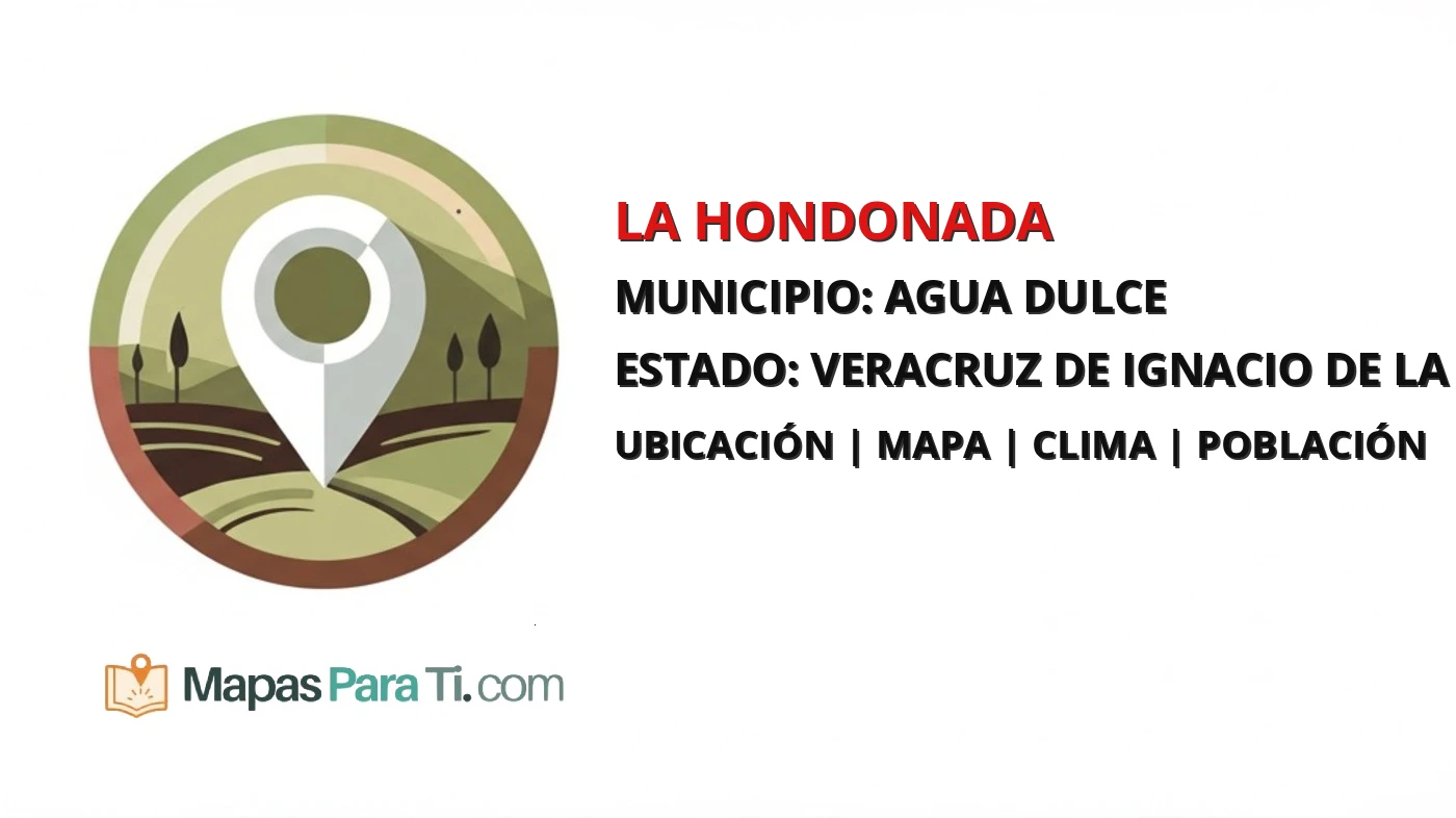 Mapa y datos de La Hondonada, Agua Dulce, Veracruz de Ignacio de la Llave