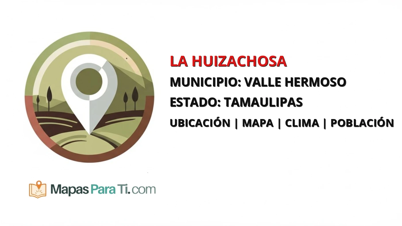 Mapa y datos de La Huizachosa, Valle Hermoso, Tamaulipas