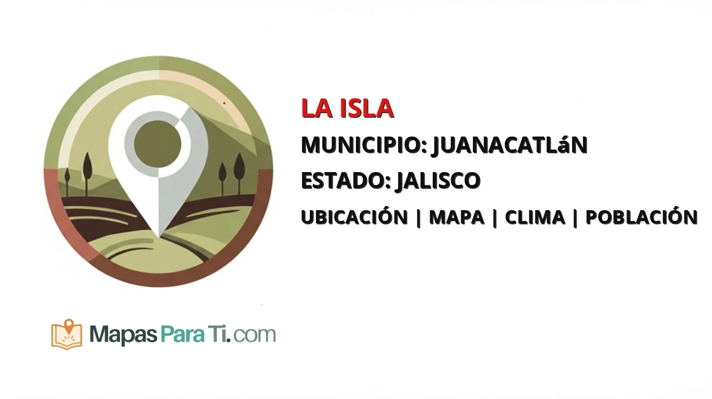 Mapa y datos de La Isla, Juanacatlán, Jalisco