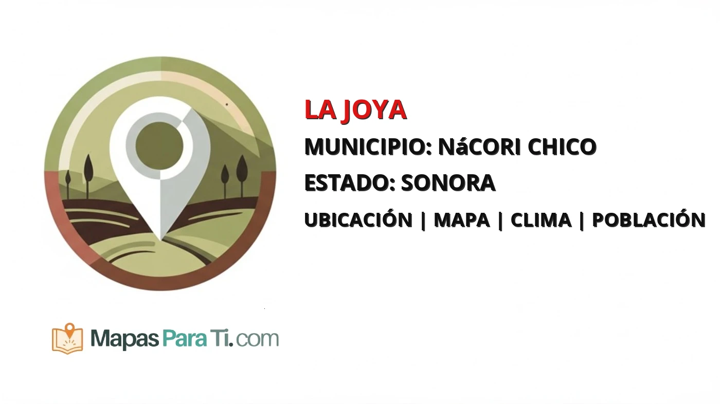 Mapa y datos de La Joya, Nácori Chico, Sonora