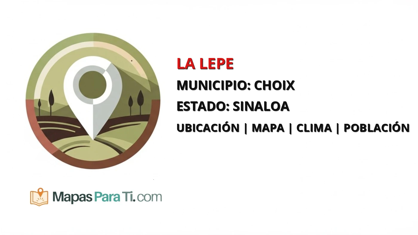 Mapa y datos de La Lepe, Choix, Sinaloa