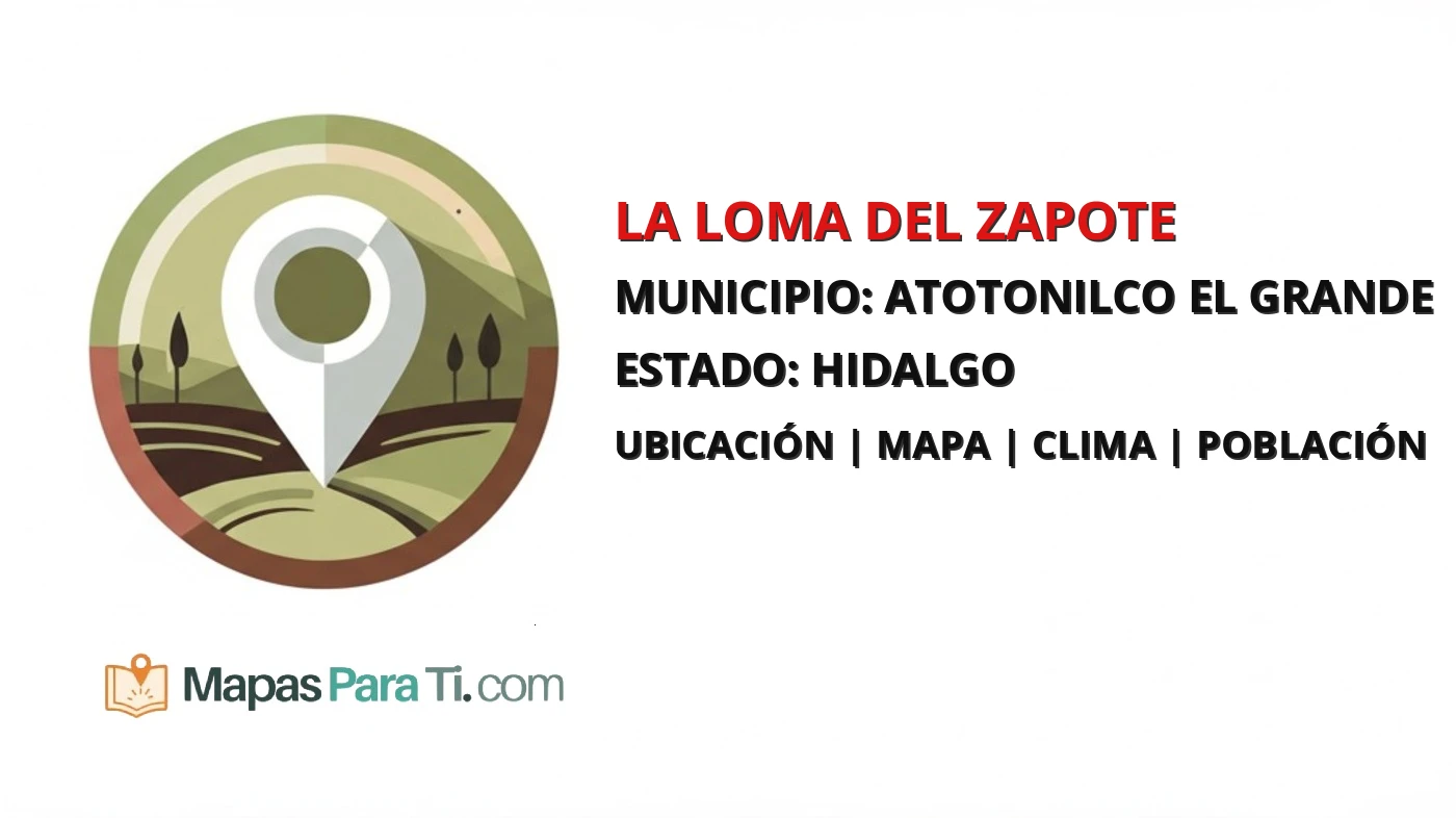 Mapa y datos de La Loma del Zapote, Atotonilco el Grande, Hidalgo