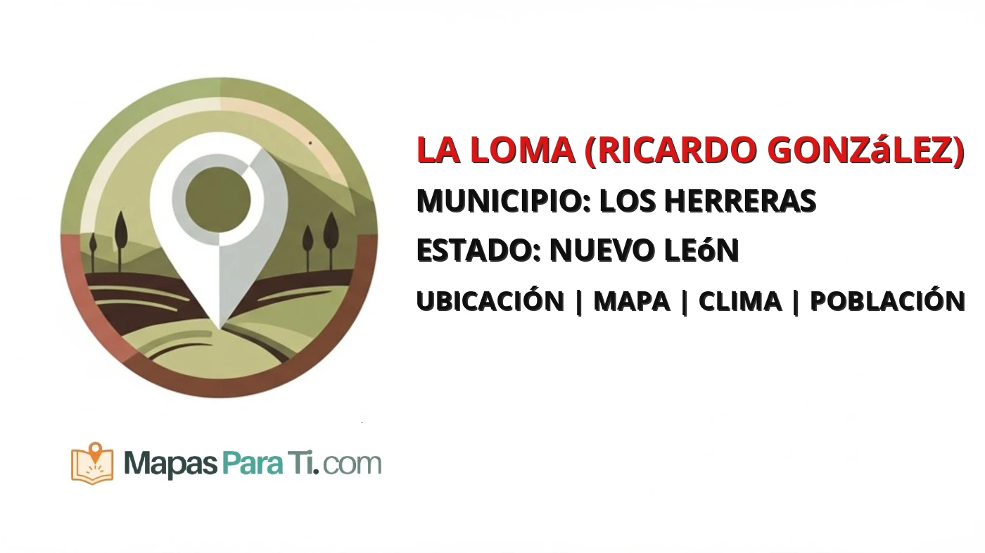 Mapa y datos de La Loma (Ricardo González), Los Herreras, Nuevo León