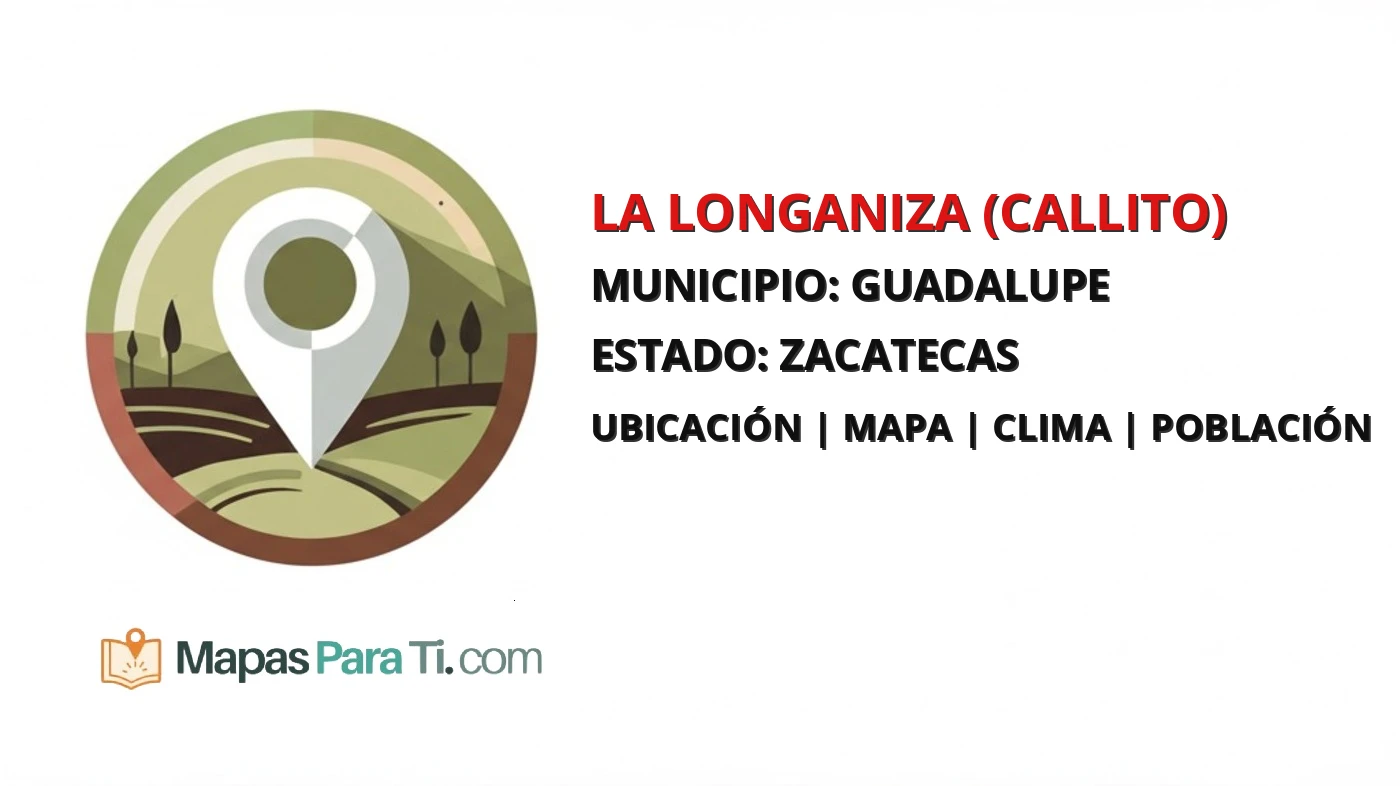 Mapa y datos de La Longaniza (Callito), Guadalupe, Zacatecas