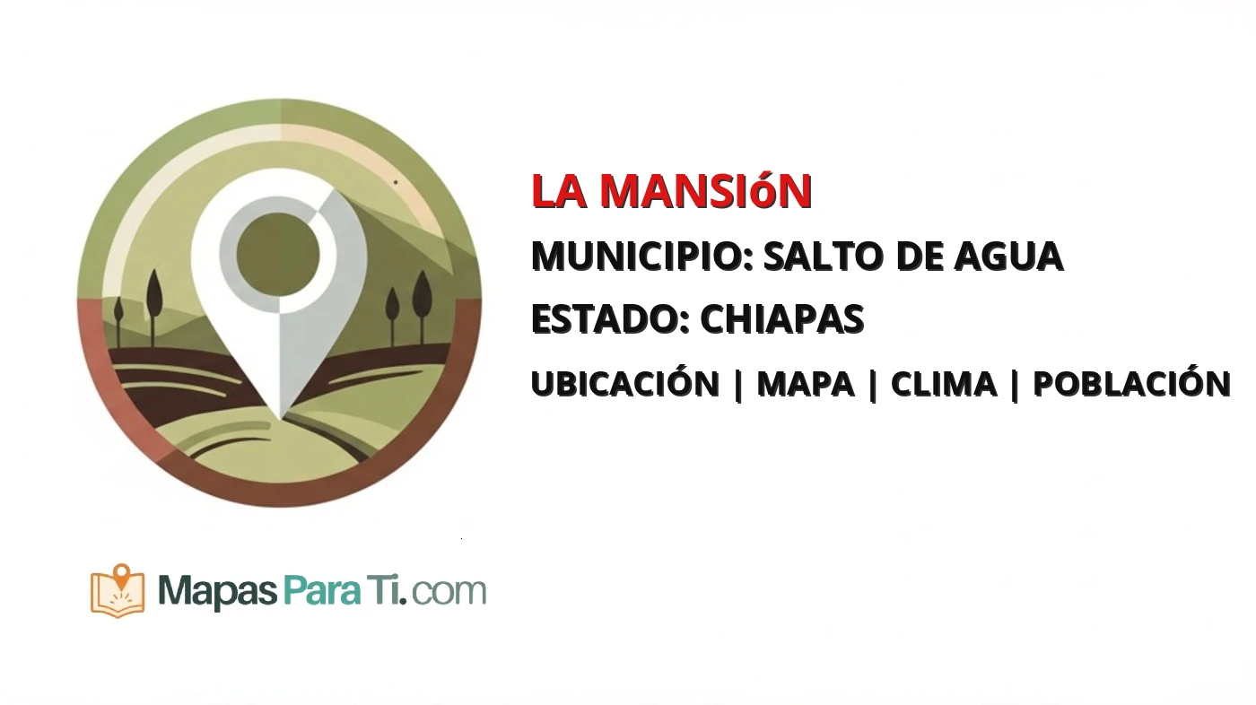 Mapa y datos de La Mansión, Salto de Agua, Chiapas