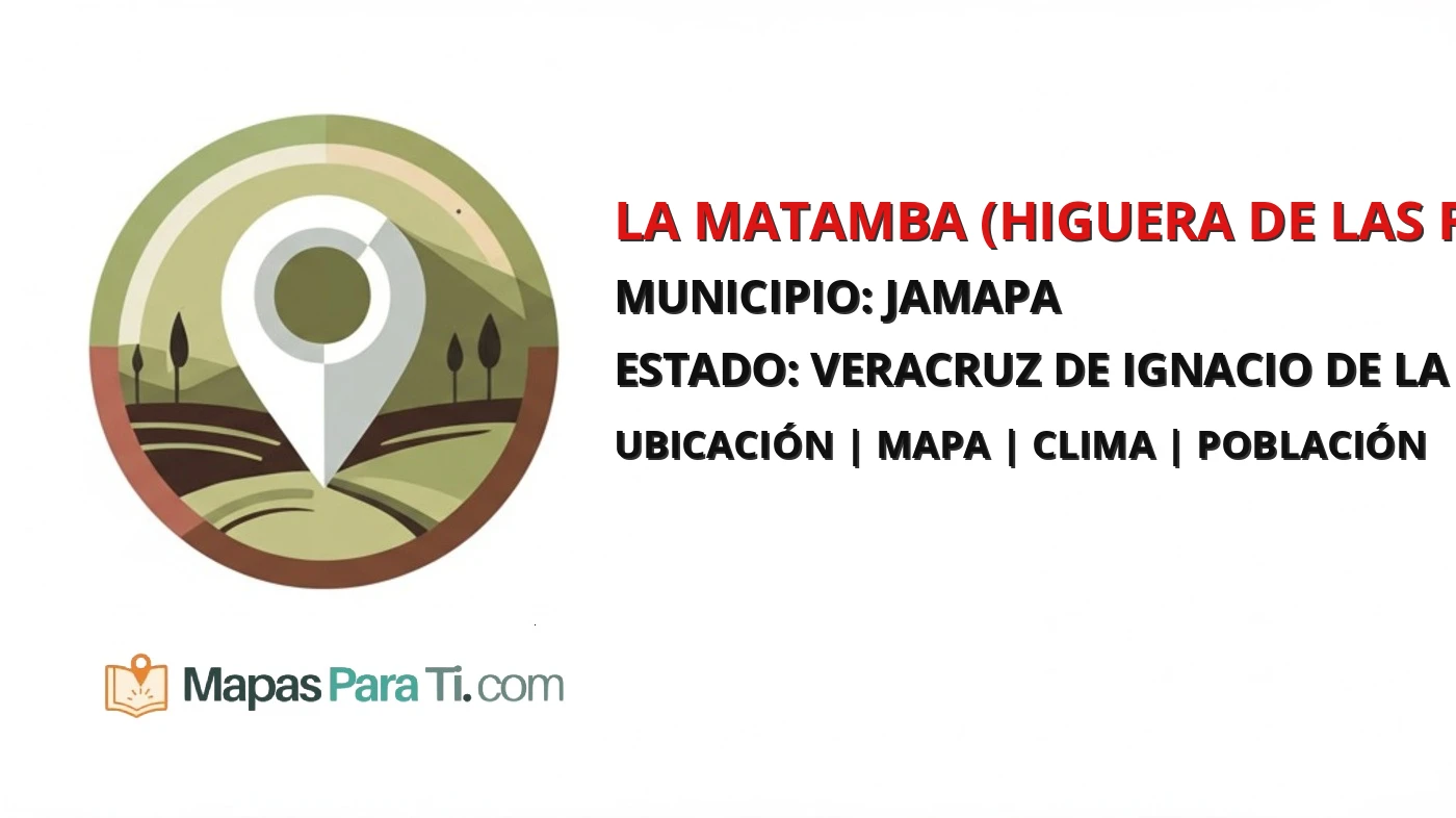Mapa y datos de La Matamba (Higuera de las Raíces), Jamapa, Veracruz de Ignacio de la Llave