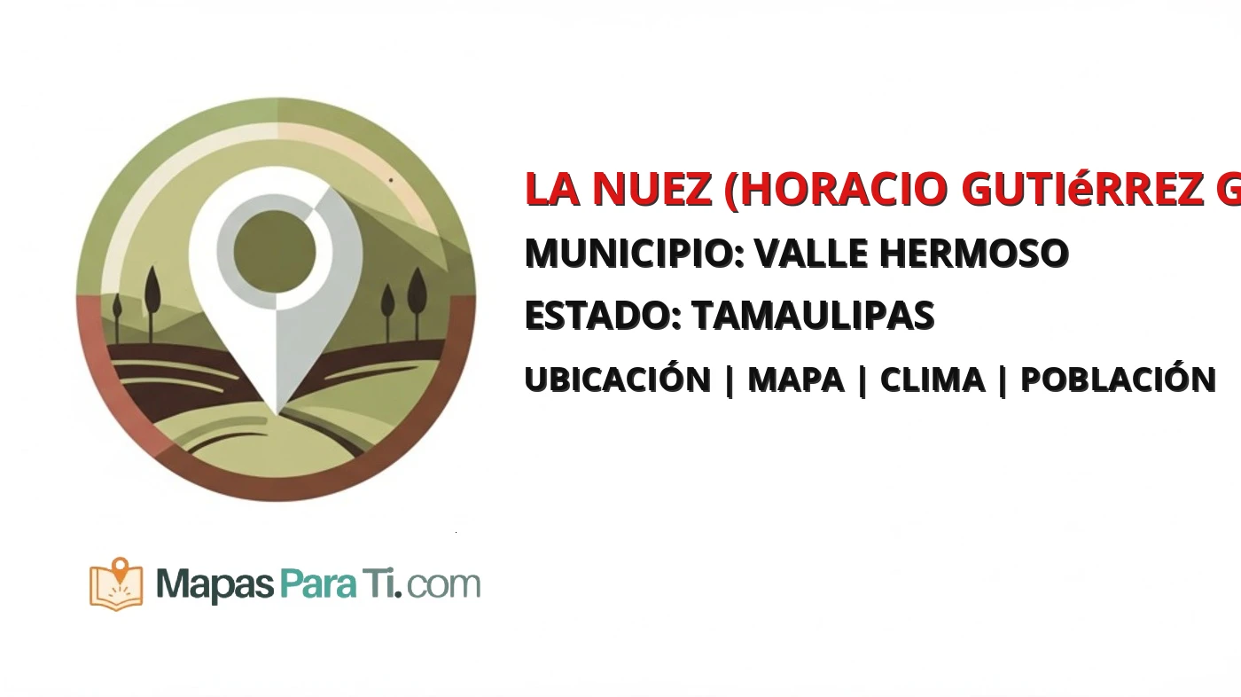 Mapa y datos de La Nuez (Horacio Gutiérrez García), Valle Hermoso, Tamaulipas