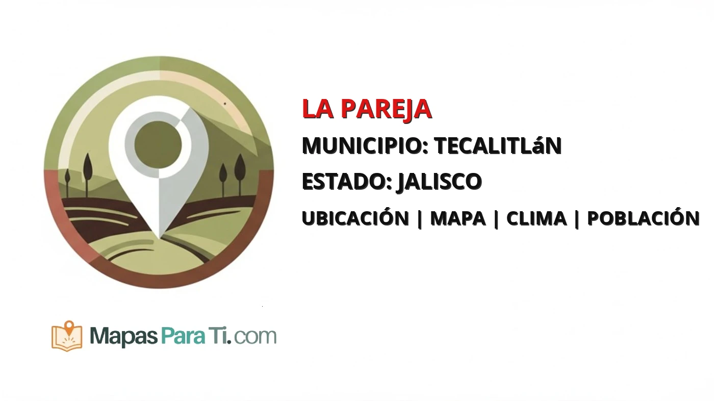 Mapa y datos de La Pareja, Tecalitlán, Jalisco