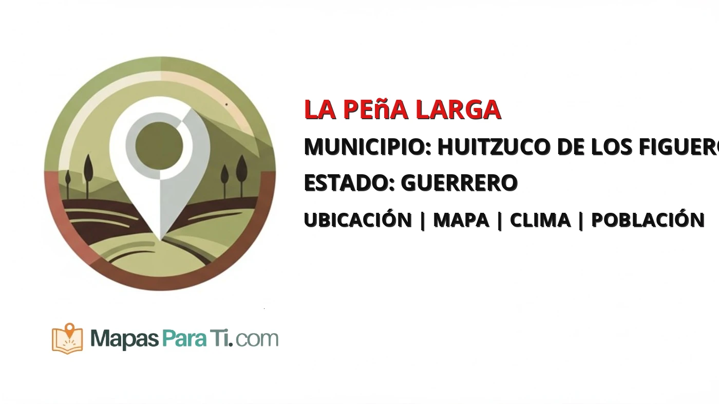 Mapa y datos de La Peña Larga, Huitzuco de los Figueroa, Guerrero