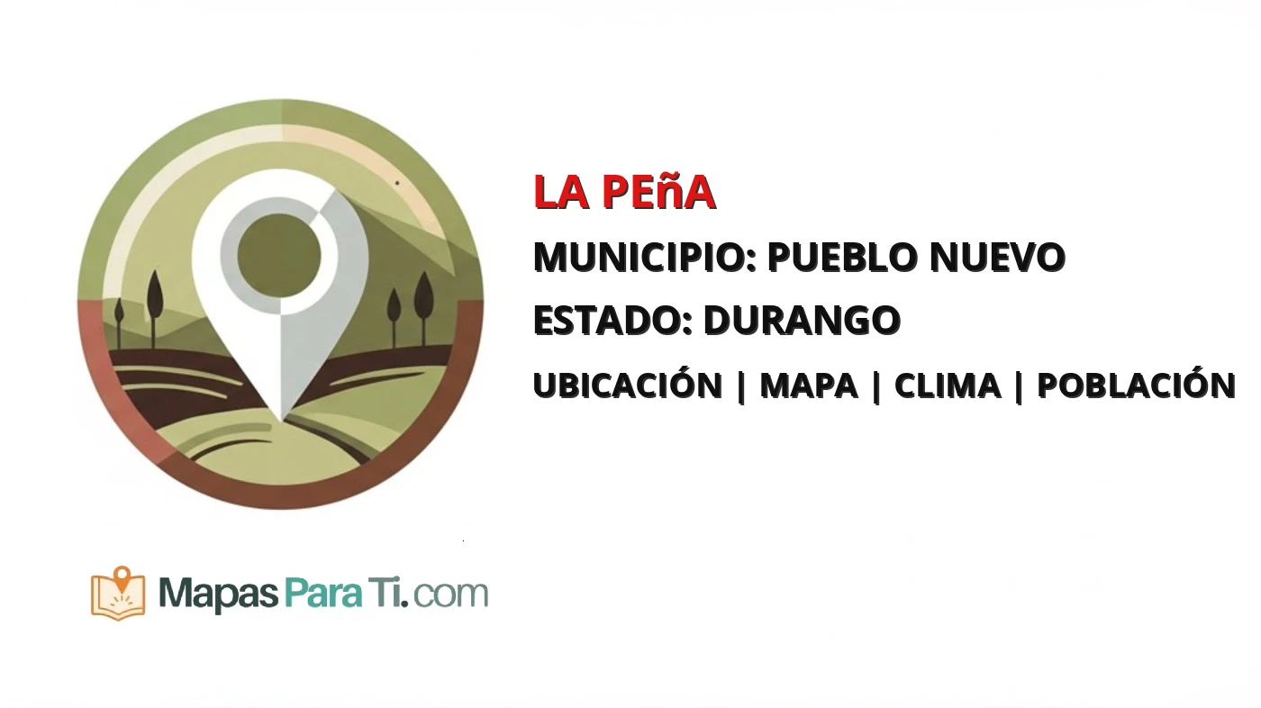 Mapa y datos de La Peña, Pueblo Nuevo, Durango