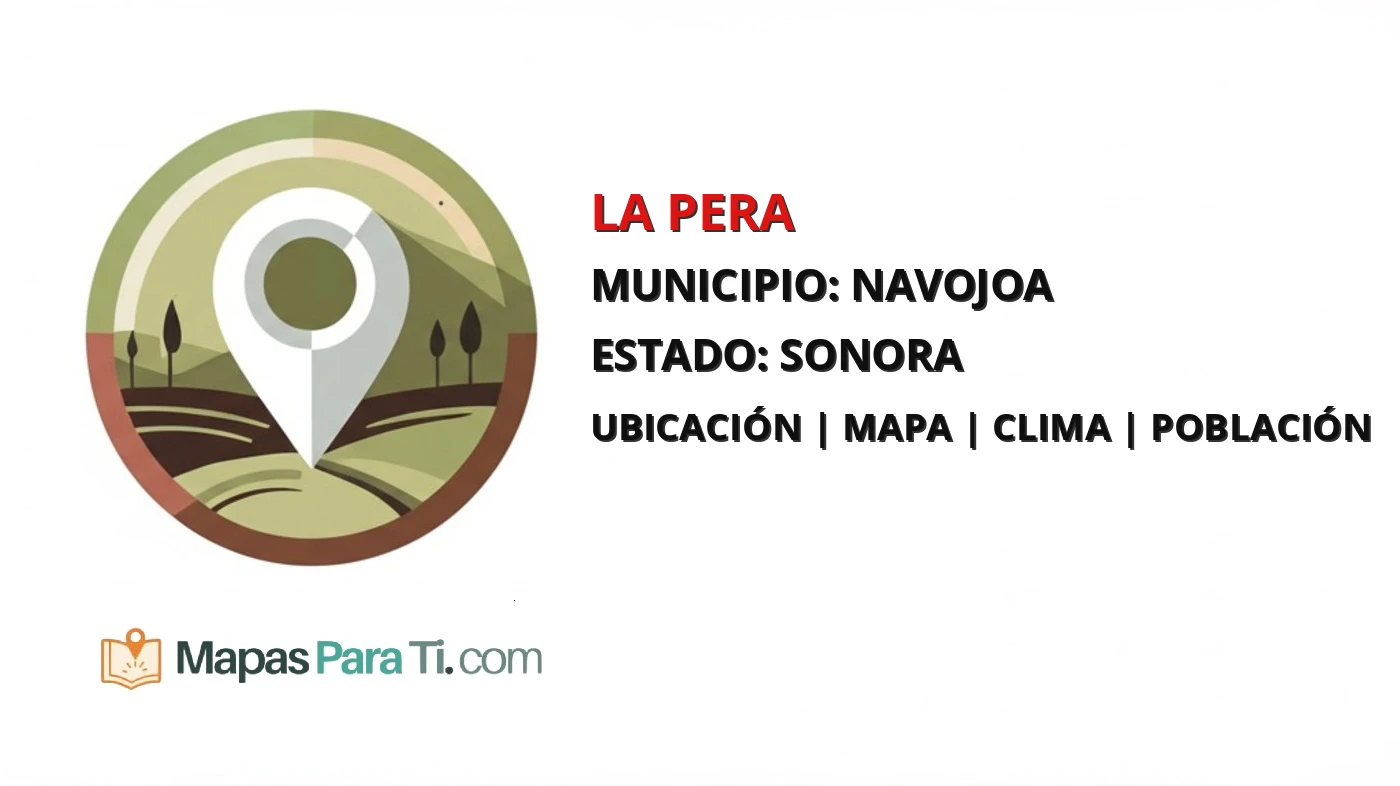 Mapa y datos de La Pera, Navojoa, Sonora