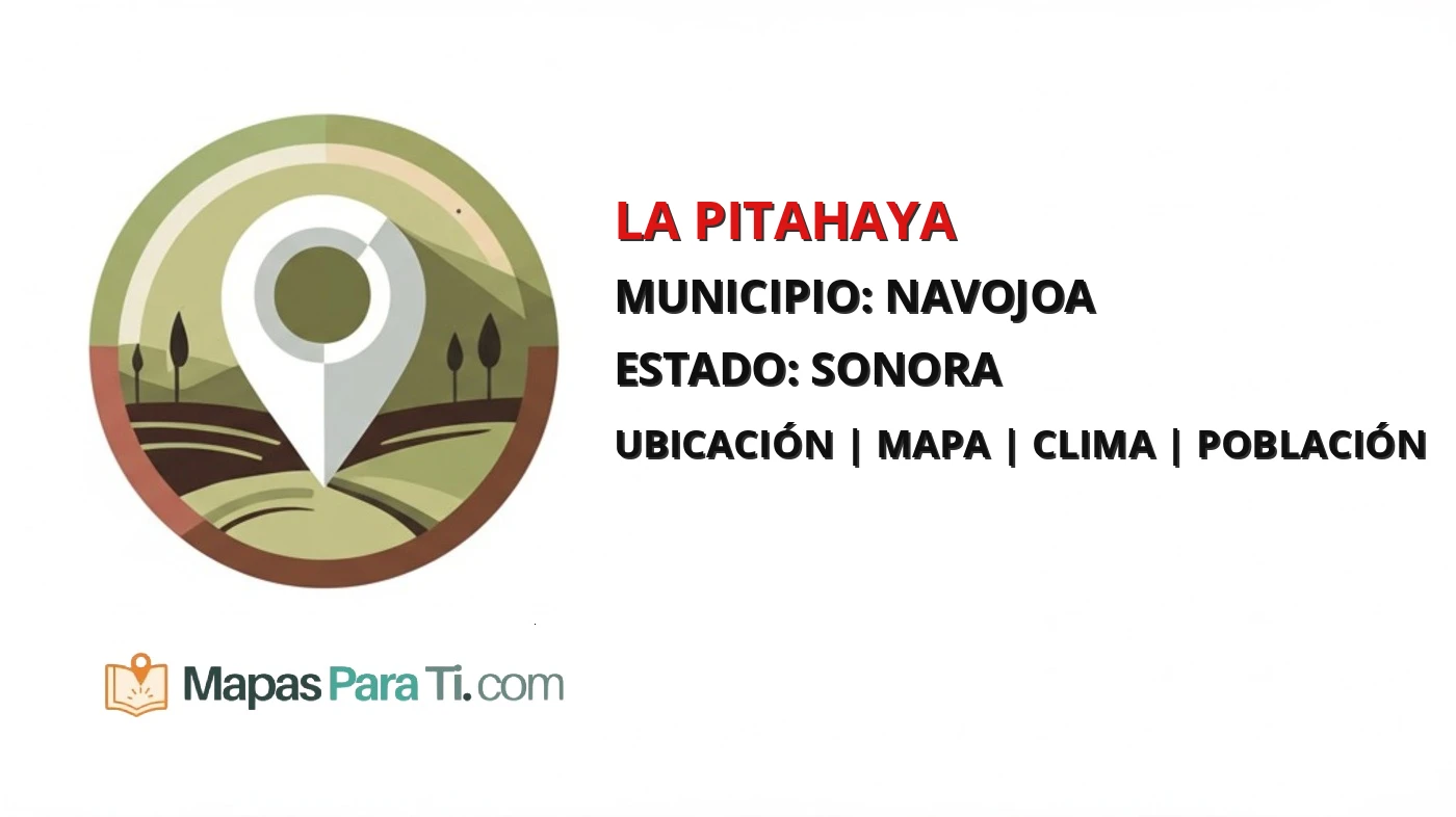 Mapa y datos de La Pitahaya, Navojoa, Sonora