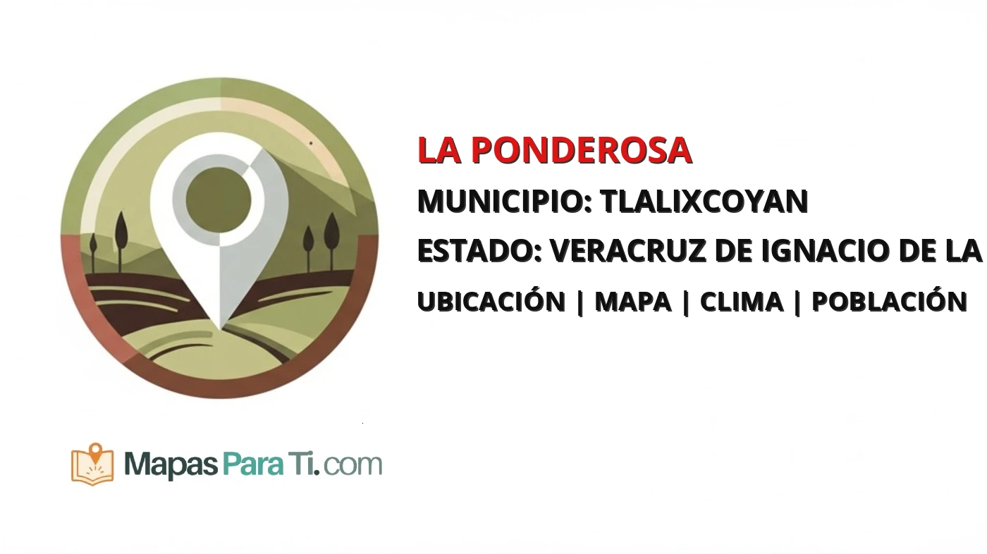 Mapa y datos de La Ponderosa, Tlalixcoyan, Veracruz de Ignacio de la Llave