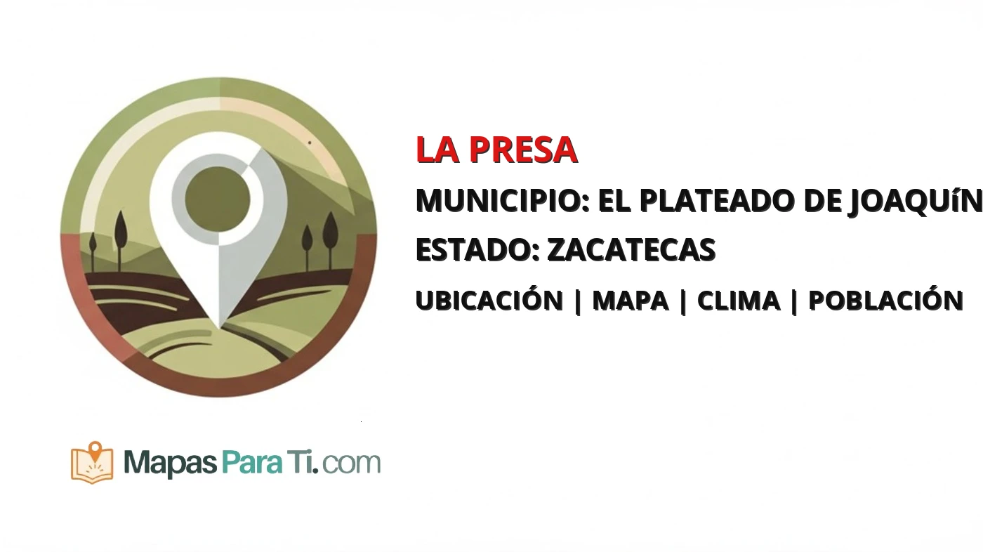 Mapa y datos de La Presa, El Plateado de Joaquín Amaro, Zacatecas