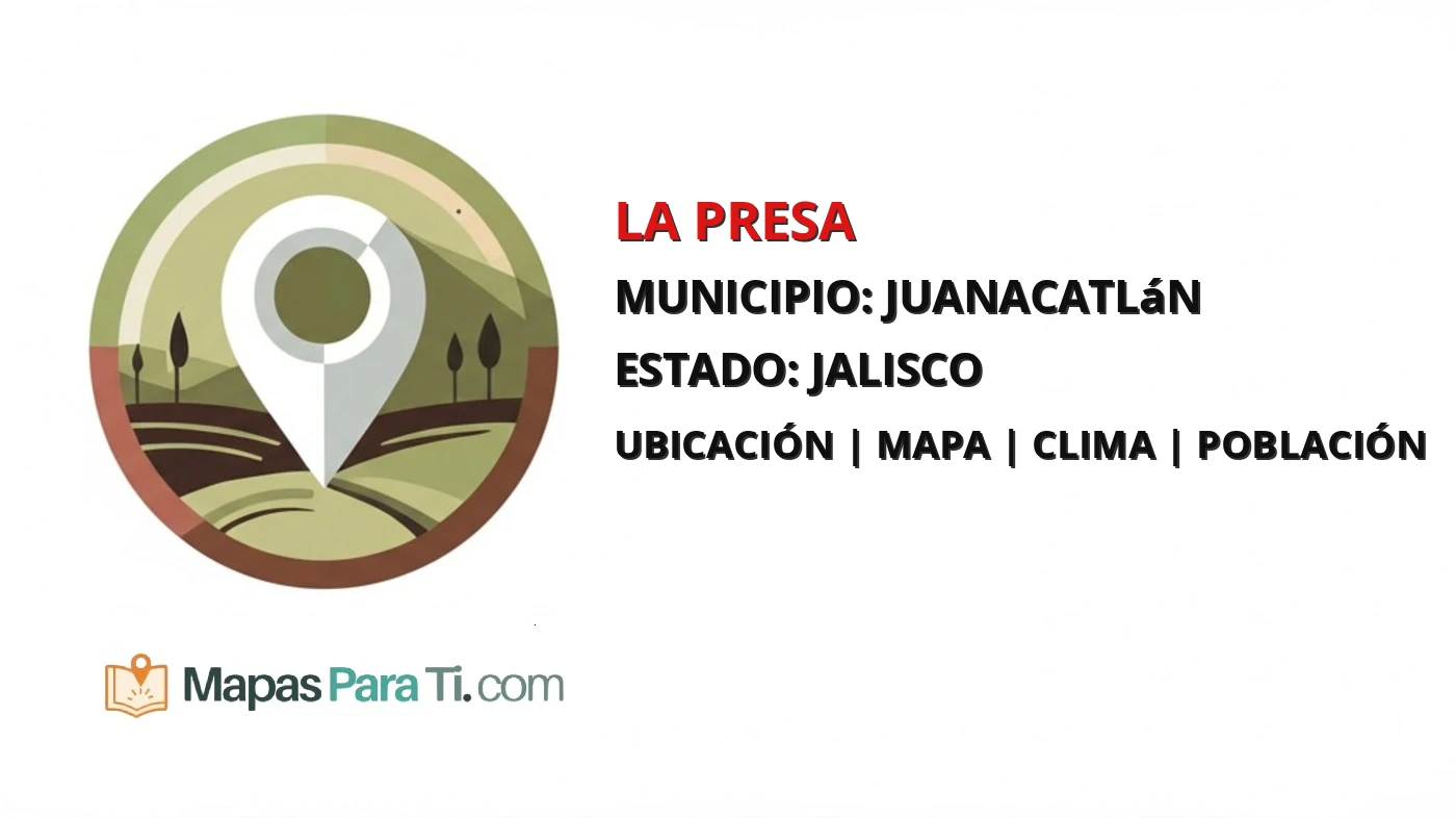 Mapa y datos de La Presa, Juanacatlán, Jalisco