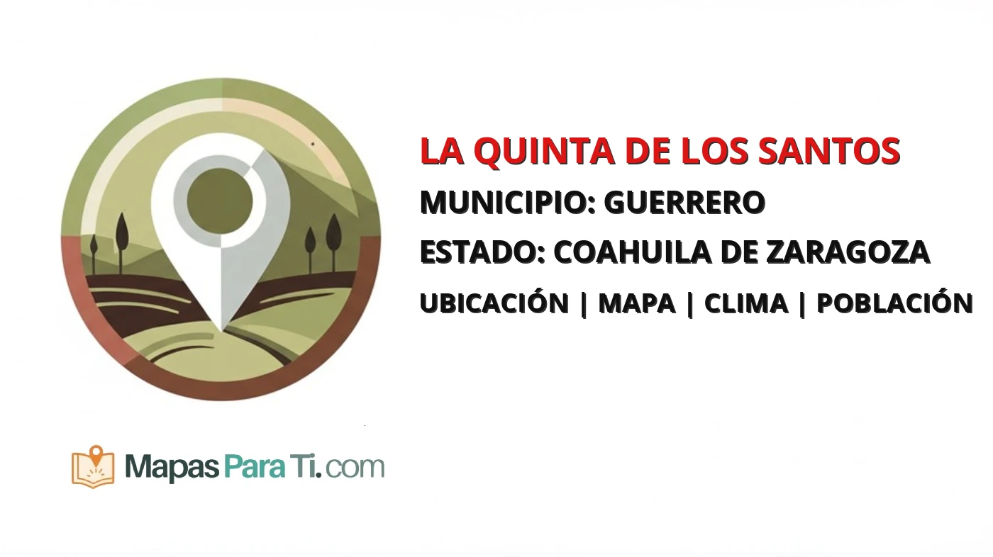 Mapa y datos de La Quinta de los Santos, Guerrero, Coahuila de Zaragoza