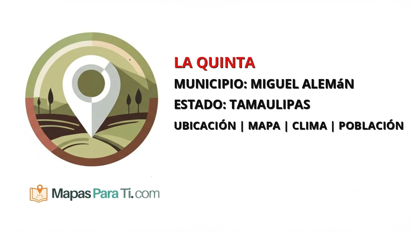 Mapa y datos de La Quinta, Miguel Alemán, Tamaulipas