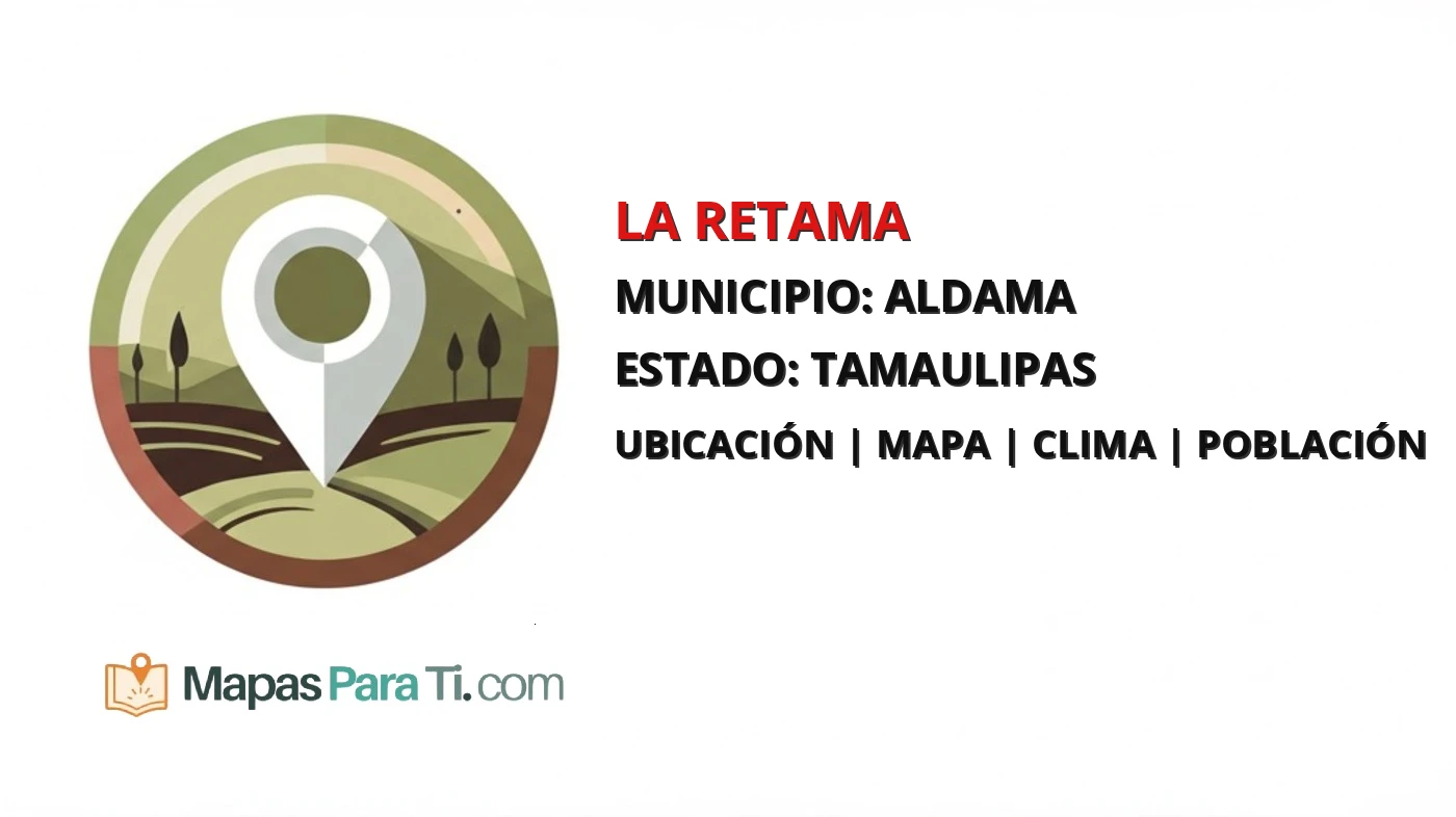 Mapa y datos de La Retama, Aldama, Tamaulipas