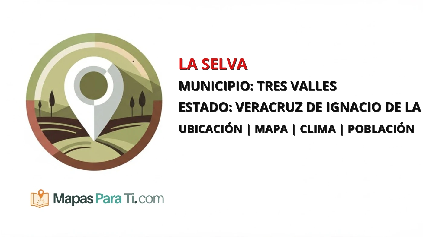 Mapa y datos de La Selva, Tres Valles, Veracruz de Ignacio de la Llave